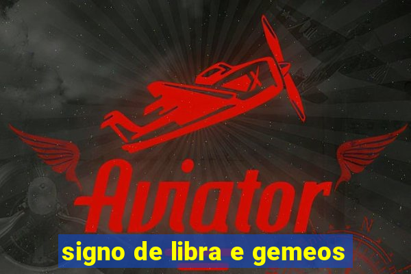 signo de libra e gemeos